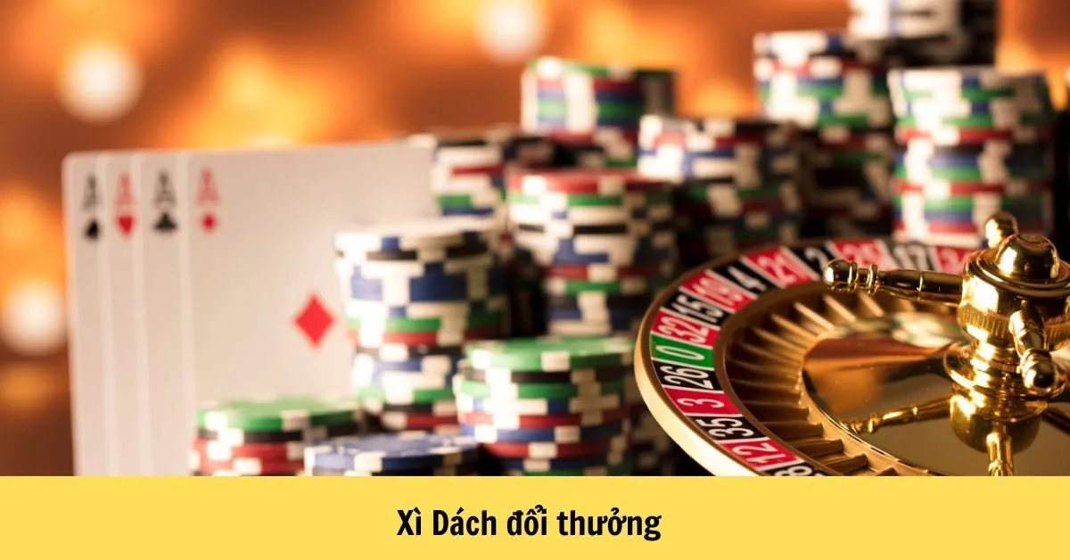 Chơi Xì Dách đổi thưởng tại Nohu90 - Trải nghiệm cá cược cực kỳ thú vị 9 Xì Dách đổi thưởng